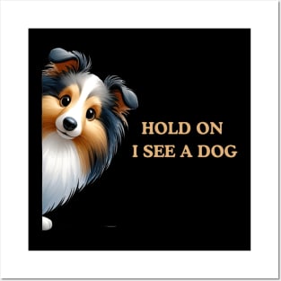 Hold On I See a Dog Shetland Sheepdog Posters and Art